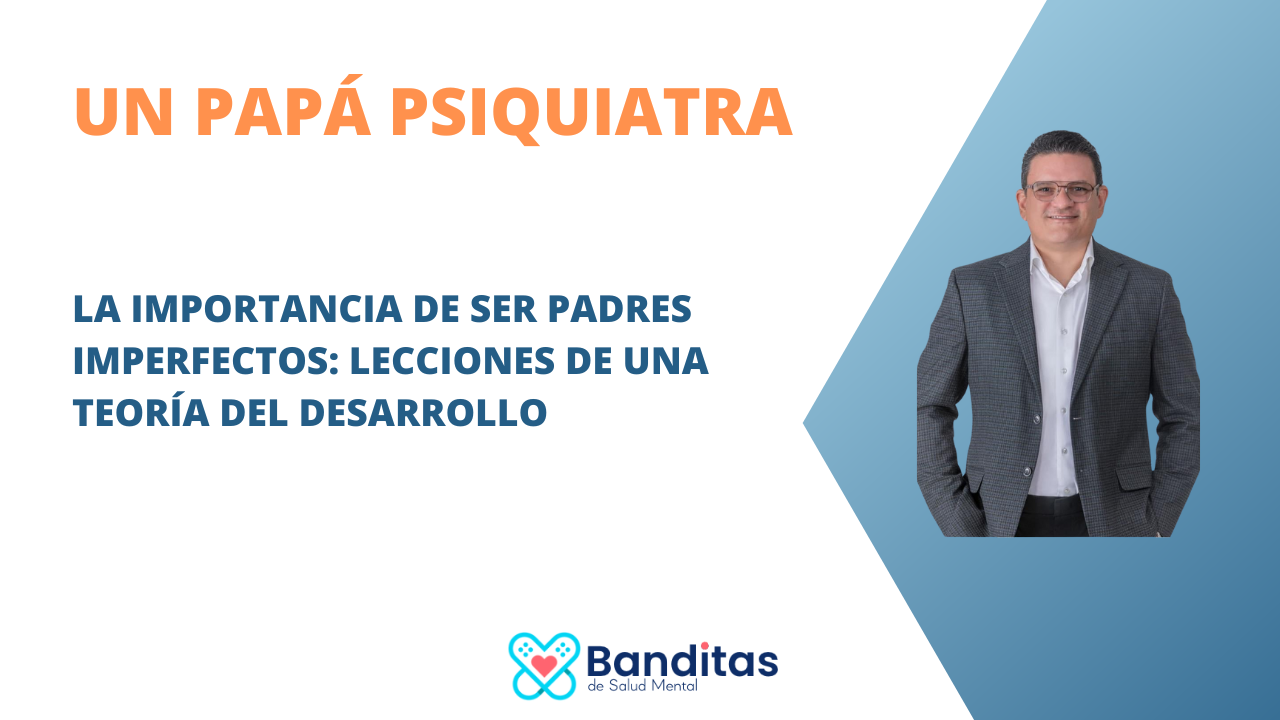 La importancia de ser padres imperfectos: Lecciones de una teoría del desarrollo humano